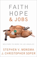 Faith, Hope, and Jobs: Welfare-to-work in Los Angeles (Religion and Politics) 1589011104 Book Cover