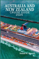 AUSTRALIA AND NEW ZEALAND CRUISE GUIDE 2025: Everything You Need to Know Before Embarking on Your Journey B0F9FFXLYS Book Cover
