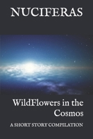 WildFlowers in the Cosmos: a short story compilation 1699683069 Book Cover