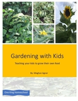 Gardening with kids: Teaching your kids to grow their own food B098H61VNJ Book Cover