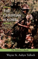 The Christian Soldier: The Believer's Battle B0GDTPP985 Book Cover