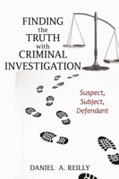 Finding the Truth with Criminal Investigation: Suspect, Subject, Defendant 1538113856 Book Cover