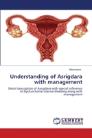 Understanding of Asrigdara with management: Detail description of Asrigdara with special reference to Dysfunctional uterine bleeding along with management 6203411027 Book Cover