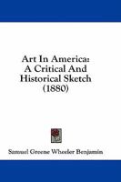 Art in America: A Critical and Historical Sketch 1512098736 Book Cover