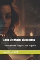 A Real Life Murder of an Actress: The True Crime Story of Karyn Kupcinet B0C7T9PXKN Book Cover