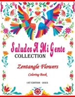 Saludos A Mi Gente Collection: Zentangle Flowers Coloring Book 1st Edition - 2023 B0BXN5KX7P Book Cover