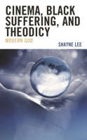 Cinema, Black Suffering, and Theodicy: Modern God 1666904236 Book Cover