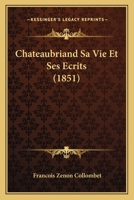 Chateaubriand Sa Vie Et Ses Ecrits (1851) 1144580676 Book Cover