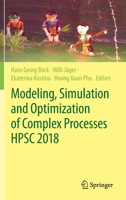 Modeling, Simulation and Optimization of Complex Processes HPSC 2018: Proceedings of the 7th International Conference on High Performance Scientific Computing, Hanoi, Vietnam, March 19-23, 2018 303055239X Book Cover