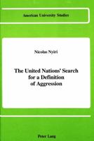 The United Nations' Search for a Definition of Aggression (American University Studies, Series X : Political Science, Vol 22) 0820408697 Book Cover