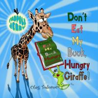 Tadpole Jerry "don't Eat My Book, Hungry Giraffe!" 0998224812 Book Cover