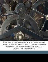 The Farmers' Handbook Containing Laws of Ohio Relating to Agriculture and of Use and Interest to All Country Residents 134094572X Book Cover