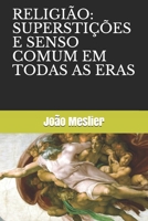 RELIGIÃO: SUPERSTIÇÕES E SENSO COMUM EM TODAS AS ERAS (Portuguese Edition) B08HTDC8FZ Book Cover