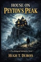 House on Peyton's Peak: A Psychological Interactive Novel B0GX2B8FHM Book Cover