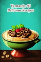 Yamtastic: 93 Delicious Recipes B0CF4LKXXX Book Cover