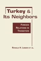 Turkey and Its Neighbors: Foreign Relations in Transition 1588267717 Book Cover