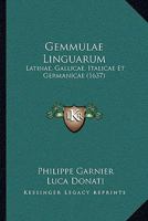 Gemmulae Linguarum: Latinae, Gallicae, Italicae Et Germanicae (1637) 1166182746 Book Cover