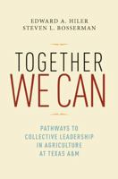 Together We Can: Pathways to Collective Leadership in Agriculture at Texas A&M 1603444289 Book Cover