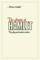 The Ghosts Of Hamlet: The Play And Modern Writers 0521135524 Book Cover