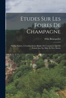 Etudes Sur Les Foires De Champagne: Sur La Nature, L'étendue Et Les Règles Du Commerce Qui S'y Faisait Aux Xe, Xiiie Et Xive Siècles 101776428X Book Cover