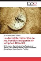 La Autodeterminación de los Pueblos Indígenas en la Época Colonial 3846560316 Book Cover