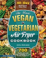 The Basic Vegan & Vegetarian Air Fryer Cookbook 1801243476 Book Cover