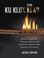 The Ku Klux Klan: History, Organization, Language, Influence and Activities of America's Most Notorious Secret Society 0824020383 Book Cover