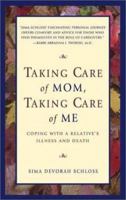 Taking Care of Mom, Taking Care of Me: How to Manage With a Relative's Illness and Death 188058297X Book Cover