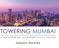 Towering Mumbai: A Photobook on the Modern Mumbai Skyline 1636405185 Book Cover