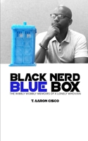 Black Nerd Blue Box: The Wibbly Wobbly Memoirs of a Lonely Whovian 1088471412 Book Cover