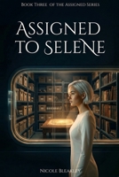 Assigned to Selene: Book Three of the Assigned Series B0HBW3496W Book Cover