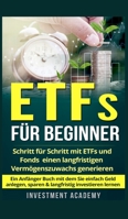 ETFs für Beginner: Schritt für Schritt mit ETF und Fonds einen langfristigen Vermögenszuwachs generieren - Ein Anfänger Buch mit dem Sie einfach Geld ... lernen (Börse & Finanzen) 3202407252 Book Cover