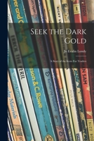 Seek the dark gold;: A story of the Scots fur traders 1015124232 Book Cover