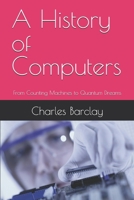 A History of Computers: From Counting Machines to Quantum Dreams B0F8W4FY7C Book Cover