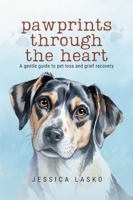 Pawprints Through the Heart: A Gentle Guide to Pet Loss and Grief Recovery B0GS51CNXK Book Cover