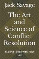 The Art and Science of Conflict Resolution: Making Peace with Your Cat B0BTNZC26S Book Cover