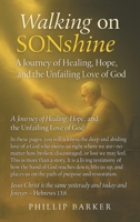 Walking on Sonshine: A Journey of Healing, Hope, and the Unfailing Love of God B0G6MYH543 Book Cover