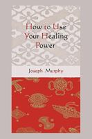 How to Use Your Healing Power: The Meaning of the Healings of Jesus: The Meaning of the Healings of Jesus 0875161863 Book Cover