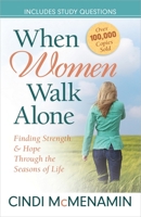 When Women Walk Alone: Finding Strength and Hope Through the Seasons of Life 0736907432 Book Cover