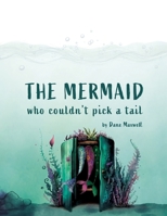 The Mermaid Who Couldn't Pick A Tail: With Her Little Friend Gooper B0CMTWQBQY Book Cover