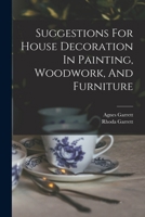 Suggestions for House Decoration in Painting, Woodwork, and Furniture 1015826032 Book Cover
