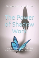 The Power of Shadow Work: How to Unlock your Potential and Overcome your Limitations B0CNMZNVKZ Book Cover