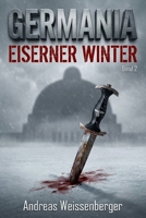 Germania – Eiserner Winter: Wenn die Hoffnung gefriert, brennt der Widerstand – Band 2 (Die Germania-Saga – Ein beklemmender Alternativwelt-Thriller) (German Edition) B0GFSJS5VS Book Cover