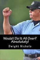 Would I Do It All Over? Absolutely! 1548663905 Book Cover