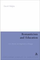 Romanticism and Education: Love, Heroism and Imagination in Pedagogy (Continuum Studies in Education) 0826484727 Book Cover