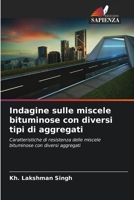 Indagine sulle miscele bituminose con diversi tipi di aggregati: Caratteristiche di resistenza delle miscele bituminose con diversi aggregati 6204135287 Book Cover