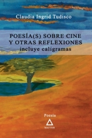 Poesía(s) sobre cine y otras reflexiones.: incluye caligramas 9878865916 Book Cover