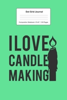 Dot Grid Journal Composition Notebook: For I Love Candle Making Gift I 120 Dotted Pages Pattern for Writing, Drawing, Doodling I Bullet Planer, Diary, Sketch Paper I Planner Book For Adults or Teens 1671114108 Book Cover