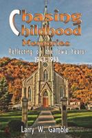 Chasing Childhood Memories: Reflecting on the Iowa Years 1943-1953 1911473948 Book Cover