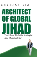 Architect of Global Jihad: The Life of Al Qaeda Strategist Abu Mus'ab Al-Suri